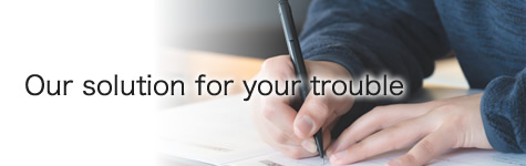 Our solution for your trouble